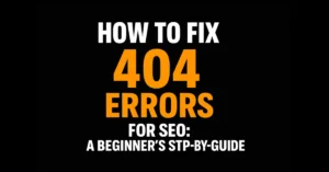 How to Fix 404 Errors for SEO