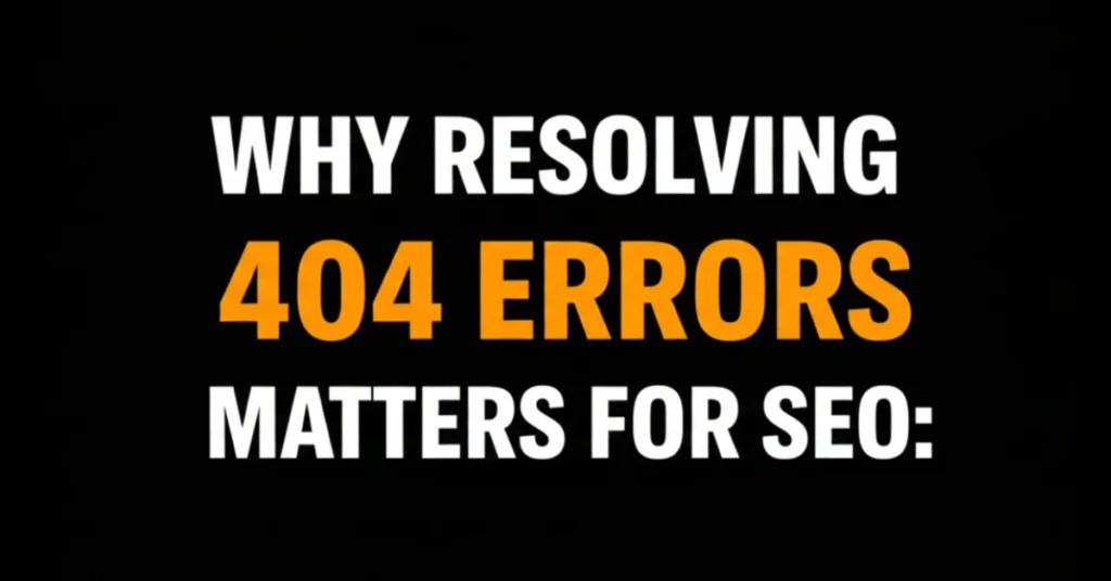 Why Resolving 404 Errors Matters for SEO